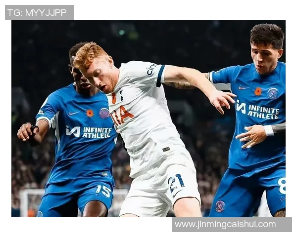 热刺与切尔西激战在即赛前分析与阵容预测一览 热刺与切尔西激战在即赛前分析与阵容预测一览