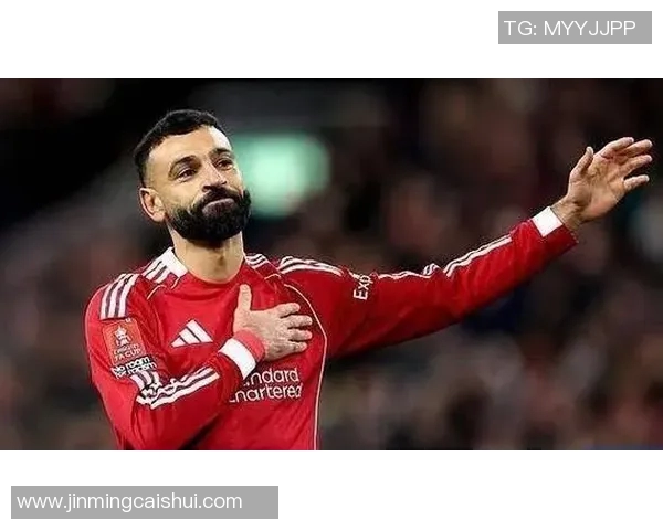 萨拉赫在足球世界的崛起与成就解析：从默默无闻到全球瞩目的超级明星